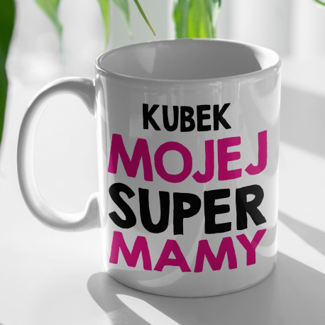 Kubek "KUBEK MOJEJ SUPER MAMY"