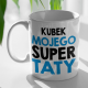 Kubek "KUBEK MOJEGO SUPER TATY"